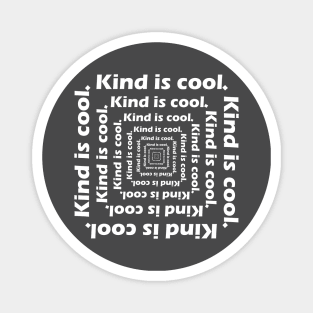 Kind is cool. Magnet